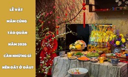 Mâm cúng ông Công ông Táo 2026 cần những gì, nên đặt ở đâu cho đúng?