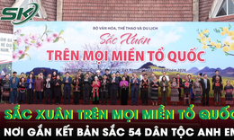 Sắc Xuân trên mọi miền Tổ quốc - Kết nối đoàn kết 54 Dân tộc anh em