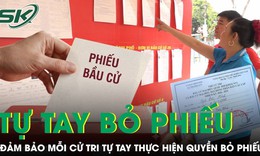 Đảm bảo cử tri tự tay bỏ phiếu trong bầu cử Quốc hội và HĐND
