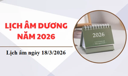 Âm lịch 18/3 - Lịch âm hôm nay 18/3 - Lịch vạn niên ngày 18/3/2026