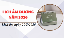 Âm lịch 20/3 - Lịch âm hôm nay 20/3 - Lịch vạn niên ngày 20/3/2026