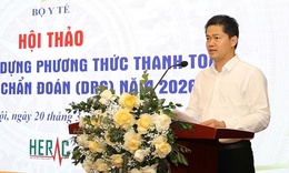 Đổi mới thanh toán y tế theo nhóm chẩn đoán: Hướng tới minh bạch, hiệu quả và công bằng
