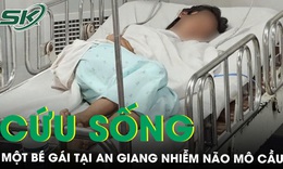 Cứu sống bé gái nhiễm não mô cầu, từng tiếp xúc gần với ca tử vong trước đó tại An Giang