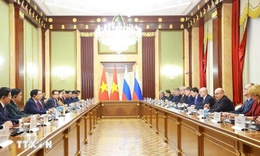 Việt Nam - Liên bang Nga quyết tâm nâng tầm hợp tác kinh tế trở thành mũi nhọn