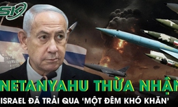 Thủ tướng Netanyahu thừa nhận Israel đã trải qua ‘một đêm khó khăn’ sau đòn tấn công của Iran