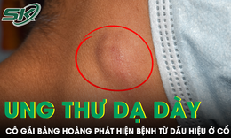 Cô gái 20 tuổi bàng hoàng phát hiện mắc ung thư dạ dày di căn toàn thân từ dấu hiệu ở cổ