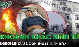 Khoảnh khắc sinh tử người mẹ cứu 3 con thoát ‘biển lửa’ trong căn nhà 7 tầng ở Hà Nội