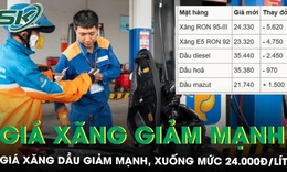 Nóng: Giá xăng dầu giảm mạnh trong đêm, xuống mức 24.000đ/lít