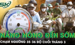 Nắng nóng 2026 đến sớm, chạm ngưỡng 35-36 độ cuối tháng 3, có nơi vượt 38 độ C