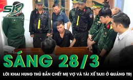Lời khai của nghi phạm gây ra vụ thảm án ở Quảng Trị, phẫn nộ lý do sát hại tài xế taxi