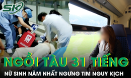 Ngồi tàu suốt 31 tiếng, nữ sinh năm nhất bất ngờ ngưng tim nguy kịch
