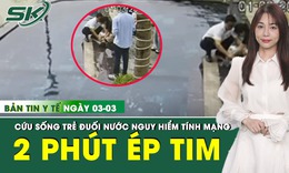 Bản tin Y tế 3/3: Bệnh nhi tím tái sau đuối nước được cứu sống nhờ 2 phút ép tim 