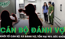 Bắt tạm giam cán bộ xã đánh vợ, gây tổn hại 95% sức khỏe ở Quảng Ninh