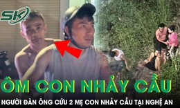 Người đàn ông liều mình nhảy xuống sông cứu 2 mẹ con nhảy cầu tại Nghệ An