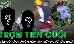 Cặp đôi táo tợn ôm hòm tiền mừng cưới hơn 300 triệu, bị bắt sau ít giờ
