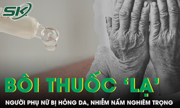 Người phụ nữ bị hỏng da, nhiễm nấm nghiêm trọng sau khi bôi "thuốc lạ"