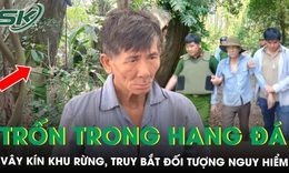 Nghẹt thở quá trình vây kín khu rừng, truy bắt đối tượng nguy hiểm gây án