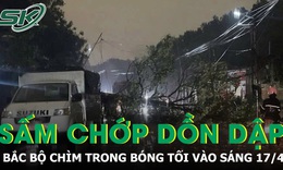 Bắc Bộ chìm trong bóng tối vào sáng 17/4, sấm chớp dồn dập, mưa xối xả