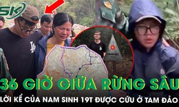 Hành trình sinh tồn 36 giờ giữa rừng sâu, sương lạnh Tam Đảo của nam sinh 19 tuổi