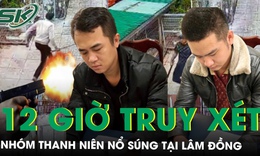 12 giờ truy xét nhóm thanh niên nổ súng giải quyết mâu thuẫn giữa khu dân cư tại Lâm Đồng