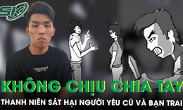 Không chấp nhận chia tay, nam thanh niên dùng dao đâm tử vong người yêu cũ và bạn trai 