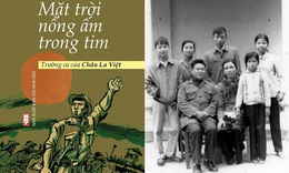 Kỷ niệm 30/4 lịch sử: Đọc trường ca 'Mặt trời nồng ấm trong tim'