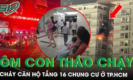 Cháy căn hộ tầng 16 chung cư ở TP.HCM, hàng trăm cư dân  tháo chạy