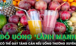 Ngỡ ngàng những đồ uống tưởng lành mạnh nhưng lại gây tăng cân