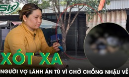 Chở chồng đi nhậu về gặp tai nạn: Chồng tử vong, người vợ lo lắng không ai nuôi con khi chấp hành án tù