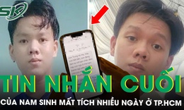 Nam sinh 20 tuổi mất tích nhiều ngày sau tin nhắn dặn 'ba mẹ cứ đi ngủ trước, con bình thường’
