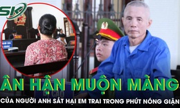 Nỗi ân hận muộn màng của người anh sát hại em trai trong phút nóng giận và lòng vị tha của em dâu