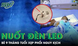 Kinh hoàng: Bé 9 tháng tuổi xẹp phổi vì nuốt bóng đèn LED