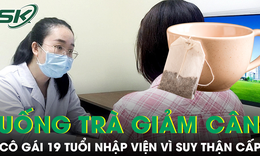Uống trà giảm cân mua online, cô gái 19 tuổi nhập viện vì suy thận cấp