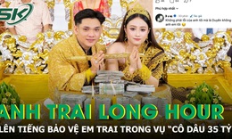 Anh trai thiếu gia Campuchia lên tiếng, sau thông tin em trai chia tay 'cô dâu 35 tỷ'