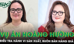 Hoàng Hường bị điều tra hành vi sản xuất, buôn bán hàng giả