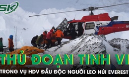 Hướng dẫn viên đầu độc người leo núi Everest để dàn dựng cứu hộ giả, chiếm đoạt hàng triệu đô