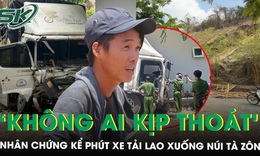 Nhân chứng bàng hoàng kể phút xe tải lao xuống núi Tà Zôn: ‘Hai anh em đi cùng, giờ chỉ còn mình tôi…'