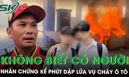 Nhân chứng kể lại phút dập lửa vụ cháy ô tô tại cây xăng, xót xa tiếng gào khóc vô vọng của người mẹ