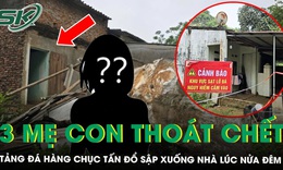 Người phụ nữ kể về giây phút tảng đá hàng chục tấn đổ sập xuống nhà lúc nửa đêm, 3 mẹ con may mắn thoát chết