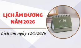 Âm lịch hôm nay 12/5 - Lịch âm 12/5 - Lịch vạn niên ngày 12/5/2026