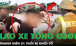 Lao xe tông CSGT rồi đấm đá chống đối, thanh niên 21 tuổi bị khởi tố