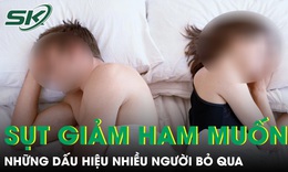 Phụ nữ âm thầm sụt giảm ham muốn vì những dấu hiệu nhiều người bỏ qua