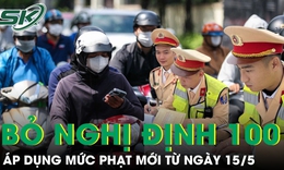 Bãi bỏ Nghị định 100, chính thức áp dụng mức phạt mới trong lĩnh vực giao thông từ ngày 15/5