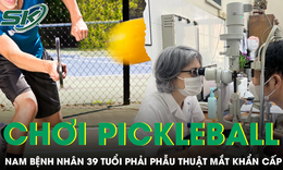 Chơi pickleball, nam bệnh nhân 39 tuổi phải phẫu thuật mắt khẩn cấp