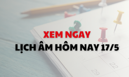 Âm lịch hôm nay 17/5 - Lịch âm 17/5 - Lịch vạn niên ngày 17/5/2026