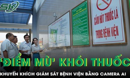 Khuyến khích giám sát bệnh viện bằng camera AI, không để tồn tại “điểm mù” khói thuốc
