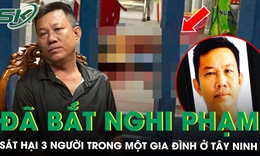 Nóng: Bắt nghi phạm sát hại 3 người trong một gia đình ở Tây Ninh sau 5 giờ gây án, hé lộ nguyên nhân ban đầu