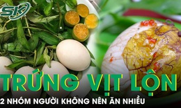 2 nhóm người không nên ăn nhiều trứng vịt lộn