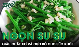 Loại rau dân dã được ví như 'râu rồng' vào mùa hè, giàu chất xơ và cực bổ cho sức khỏe 
