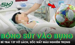 Bé trai 13 tuổi vỡ lách, sốc mất máu nghiêm trọng vì bị bóng sút vào bụng